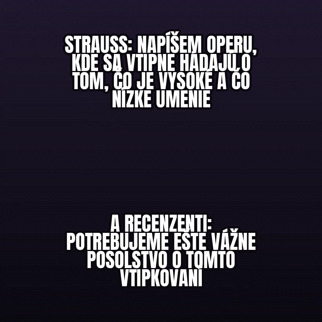Meme s textom hore o Straussovi píšúcom operu o hádke medzi vysokým a nízkym umením, dole požiadavka na vážne posolstvo